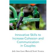 Innovative Skills to Increase Cohesion and Communication in Couples by Laser-Maira, Julie Anne; Nicotera, Nicole, 9780190880095