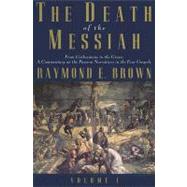 The Death of the Messiah, From Gethsemane to the Grave, Volume 1; A Commentary on the Passion Narratives in the Four Gospels by Raymond E. Brown, S.S., 9780300140095