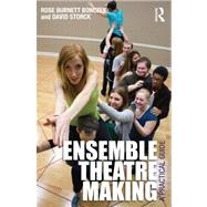 Ensemble Theatre Making: A Practical Guide by Burnett Bonczek; Rose, 9780415530095