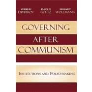 Governing after Communism Institutions and Policymaking by Dimitrov, Vesselin; Goetz, Klaus H.; Wollmann, Hellmut, 9780742540095