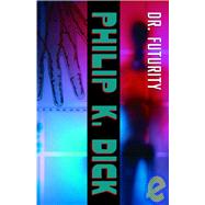 Dr. Futurity : A Novel by DICK, PHILIP K., 9781400030095