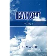 Heaven Scent : Trilogy by Maxwell, J. K., 9781436390095