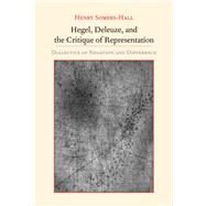 Hegel, Deleuze, and the Critique of Representation by Somers-hall, Henry, 9781438440095