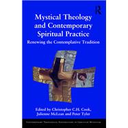 Mystical Theology and Contemporary Spiritual Practice: Renewing the Contemplative Tradition by Cook; Christopher C. H., 9781472480095