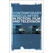 Contemporary Masculinities in Fiction, Film and Television by Baker, Brian, 9781501320095