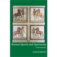 Roman Sports and Spectacles A Sourcebook by Mahoney, Anne, 9781585100095