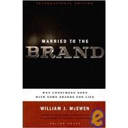 Married to the Brand : Why Consumers Bond with Some Brands for Life by McEwen, William J., 9781595620095