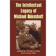 The Intellectual Legacy of Michael Oakeshott by Fuller, Timothy, 9781845400095