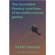 The Incredible Literary Creations of an Undiscovered Genius by Gough, Kerry; Fein, Sheila, 9798350900095