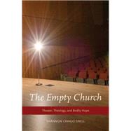 The Empty Church Theater, Theology, and Bodily Hope by Craigo-Snell, Shannon, 9780190630096