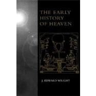 The Early History of Heaven by Wright, J. Edward, 9780195130096