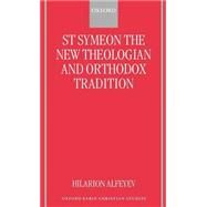 St Symeon the New Theologian and Orthodox Tradition by Alfeyev, Hilarion, 9780198270096