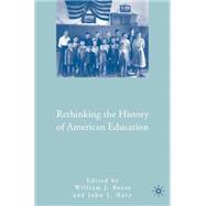 Rethinking the History of American Education by Reese, William J.; Rury, John L., 9780230600096