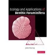 Ecology and Applications of Benthic Foraminifera by John W. Murray, 9780521070096