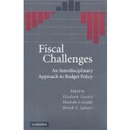 Fiscal Challenges: An Interdisciplinary Approach to Budget Policy by Elizabeth Garrett , Elizabeth A. Graddy , Howell E. Jackson, 9780521140096