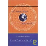 It's Here Now (Are You?) A Spiritual Memoir by DAS, BHAGAVAN, 9780767900096