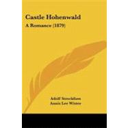 Castle Hohenwald : A Romance (1879) by Streckfuss, Adolf; Wister, Annis Lee, 9781104630096