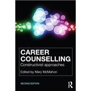 Career Counselling: Constructivist Approaches by McMahon; Mary, 9781138910096