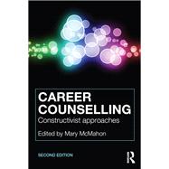 Career Counselling: Constructivist Approaches by McMahon; Mary, 9781138910096