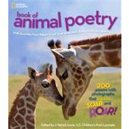 National Geographic Book of Animal Poetry 200 Poems with Photographs That Squeak, Soar, and Roar! by Lewis, J., 9781426310096