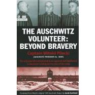 The Auschwitz Volunteer Beyond Bravery by Pilecki, Captain Witold; Garlinski, Jarek; Davies, Norman; Schudrich, Michael, 9781607720096
