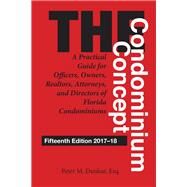 The Condominium Concept A Practical Guide for Officers, Owners, Realtors, Attorneys, and Directors of Florida Condominiums by Dunbar, Peter M., 9781683340096