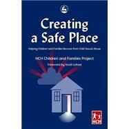 Creating a Safe Place: Helping Children and Families Recover from Child Sexual Abuse by Lahad, Mooli, 9781843100096