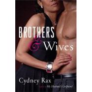 Brothers and Wives A Novel by Rax, Cydney, 9780307460097