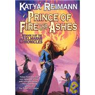 Prince of Fire and Ashes; Book 3 of the Tielmaran Chronicles by Katya Reimann, 9780312860097