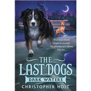 The Last Dogs: Dark Waters by Holt, Christopher; Douglas, Allen, 9780316200097