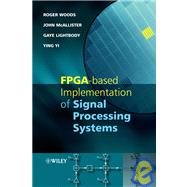 FPGA-based Implementation of Signal Processing Systems by Woods, Roger; McAllister, John; Yi, Ying; Lightbody, Gaye, 9780470030097