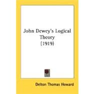 John Dewey's Logical Theory by Howard, Delton Thomas, 9780548720097