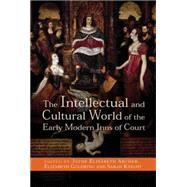 The Intellectual and Cultural World of the Early Modern Inns of Court by Archer, Jayne Elisabeth; Goldring, Elizabeth; Knight, Sarah, 9780719090097