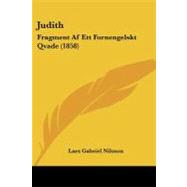Judith : Fragment Af Ett Fornengelskt Qvade (1858) by Nilsson, Lars Gabriel, 9781104240097