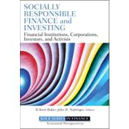 Socially Responsible Finance and Investing Financial Institutions, Corporations, Investors, and Activists by Baker, H. Kent; Nofsinger, John R., 9781118100097