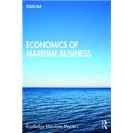 Economics of Maritime Business by Shuo Ma, 9781317330097