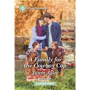 A Family for the Cowboy Cop by Tanya Agler, 9781335460097