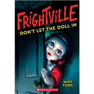 Don't Let the Doll In (Frightville #1) by Ford, Mike, 9781338360097