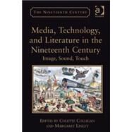 Media, Technology, and Literature in the Nineteenth Century: Image, Sound, Touch by Colligan,Colette, 9781409400097