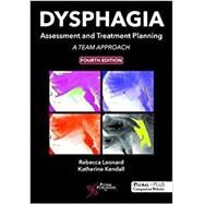 Dysphagia Assessment and Treatment Planning by Leonard, Rebecca, Ph.D.; Kendall, Katherine A., Ph.D., 9781635500097