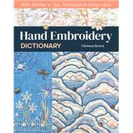 Hand Embroidery Dictionary 500+ Stitches; Tips, Techniques & Design Ideas by Brown, Christen, 9781644030097
