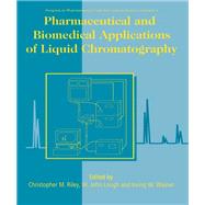 Pharmaceutical and Biomedical Applications of Liquid Chromatography by Riley, C. M.; Lough, W. J.; Wainer, Irving W., 9780080410098