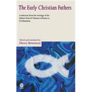 The Early Christian Fathers A Selection from the Writings of the Fathers from St. Clement of Rome to St. Athanasius by Bettenson, Henry, 9780192830098