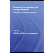 Russian Energy Power and Foreign Relations: Implications for Conflict and Cooperation by Perovic, Jeronim; Orttung, Robert W.; Wenger, Andreas, 9780203880098