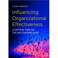 Influencing Organizational Effectiveness: A critical take on the HR contribution by Holbeche; Linda Dr, 9780415740098