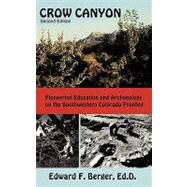 Crow Canyon : Pioneering Education and Archaeology on the Southwestern Colorado Frontier by Berger, Edward F., 9781438960098