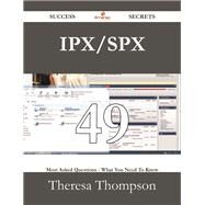 Ipx/Spx: 49 Most Asked Questions on Ipx/Spx - What You Need to Know by Thompson, Theresa, 9781488530098