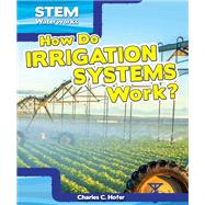 How Do Irrigation Systems Work? by Hofer, Charles C., 9781499420098