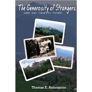The Generosity of Strangers: When War Came to Fornelli by Antonaccio, Thomas E.; Rakestraw, Toni; Rakestraw, Morwenna, 9781502450098