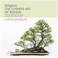 Penjing: The Chinese Art of Bonsai A Pictorial Exploration of Its History, Aesthetics, Styles and Preservation by Kempinski, Rob; Han, Xuenian; Zhao, Qingquan; Huang, Le, 9781602200098